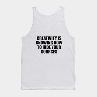Creativity is knowing how to hide your sources Tank Top